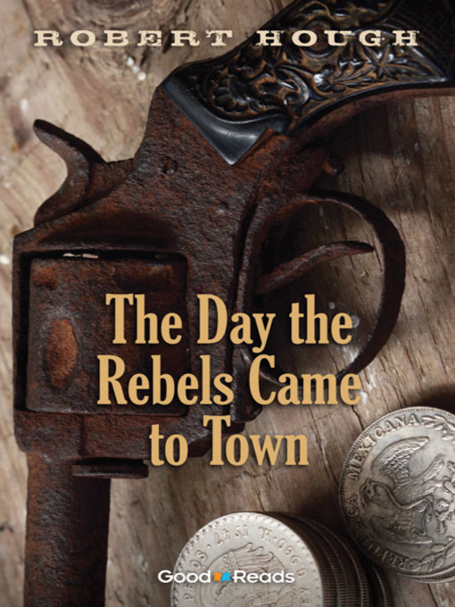 Title details for The Day the Rebels Came to Town by Robert Hough - Available